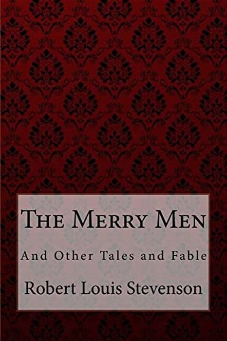 The Merry Men, And Other Tales And Fables Robert Louis Stevenson-..