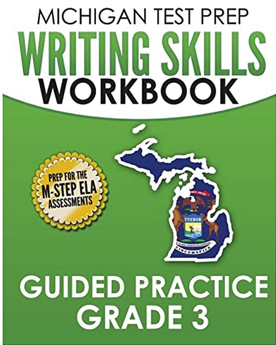 Michigan Test Prep Writing Skills Workbook Guided Practice Grade 3: Preparation For The M-Step English Language Arts Assessments-..