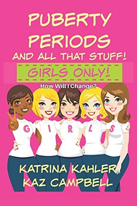 Puberty, Periods And All That Stuff! Girls Only!: How Will I Change?-..