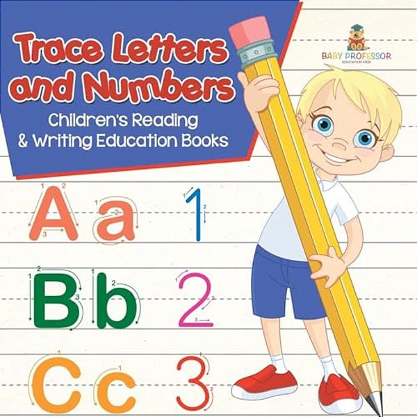 Trace Letters And Numbers: Children's Reading & Writing Education Books-..