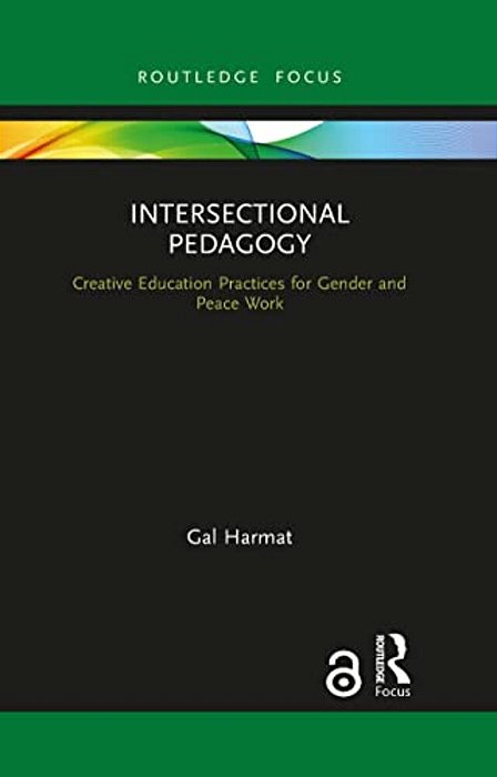 Intersectional Pedagogy: Creative Education Practices For Gender And Peace Work-..
