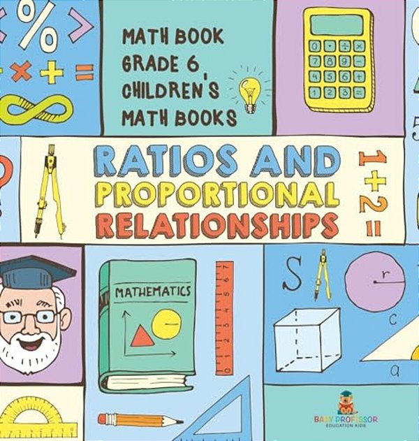 Ratios And Proportional Relationships - Math Book Grade 6 Children's Math Books-..