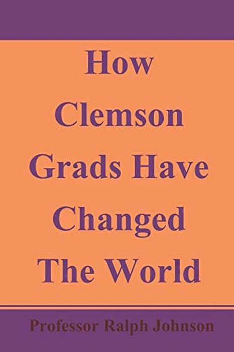 How Clemson Grads Have Changed The World-..