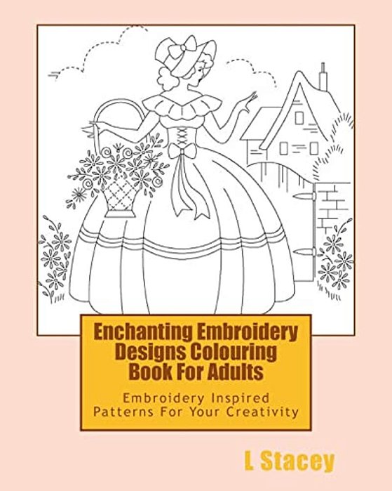 Enchanting Embroidery Designs Colouring Book For Adults: Embroidery Inspired Patterns For Your Creativity-..