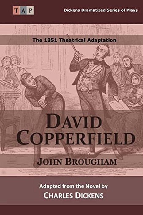 David Copperfield: The 1851 Theatrical Adaptation-..