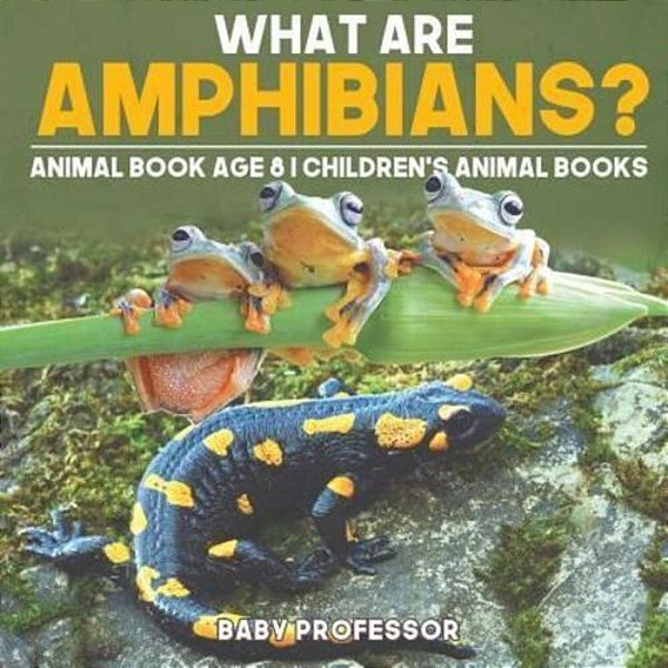 What Are Amphibians? Animal Book Age 8 Children's Animal Books-..