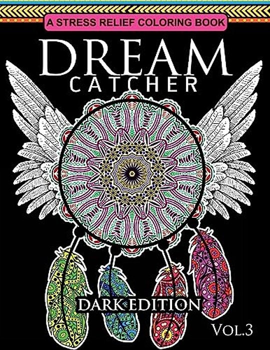 Dream Catcher Coloring Book Dark Edition Vol.3: An Adult Coloring Book Of Beautiful Detailed Dream Catchers With Stress Relieving Patterns (Pattern Co-..