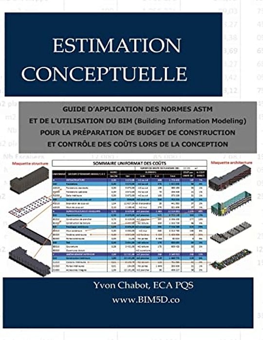 Estimation Conceptuelle: Guide D'Application Des Normes Astm Et De L'Utilisation Du Bim (Building Information Modeling) Pour La Préparation De-..