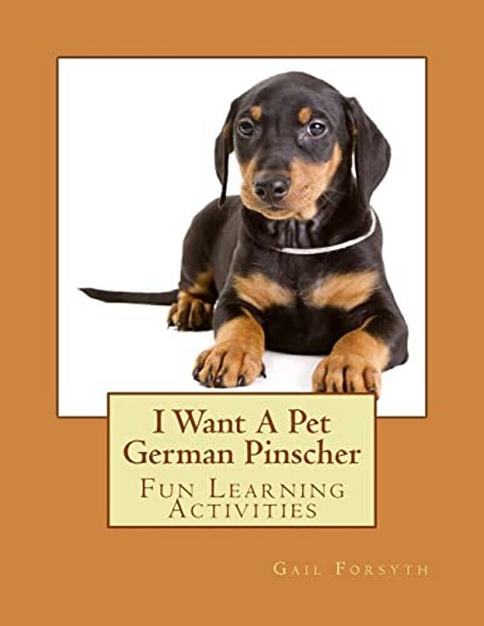 I Want A Pet German Pinscher: Fun Learning Activities-..