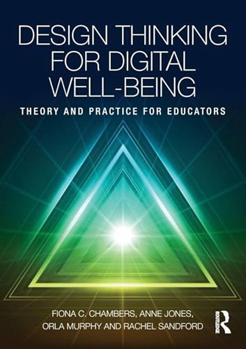 Design Thinking For Digital Well-Being: Theory And Practice For Educators-..