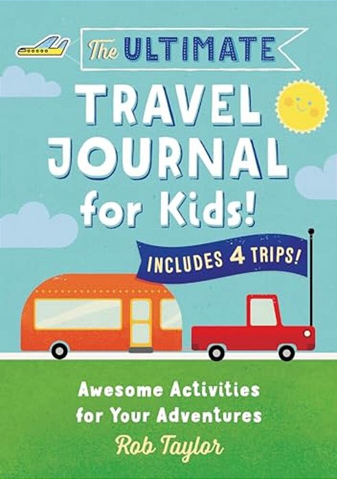 The Ultimate Travel Journal For Kids: Awesome Activities For Your Adventures-..