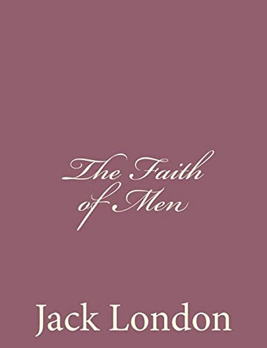 The Faith Of Men-..