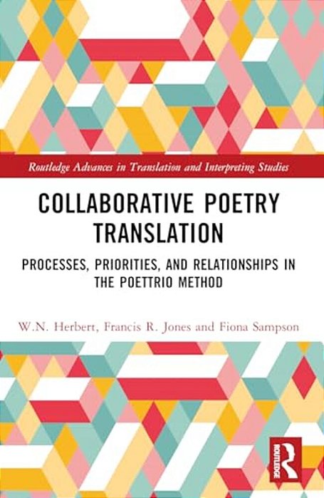 Collaborative Poetry Translation: Processes, Priorities, And Relationships In The Poettrio Method-..
