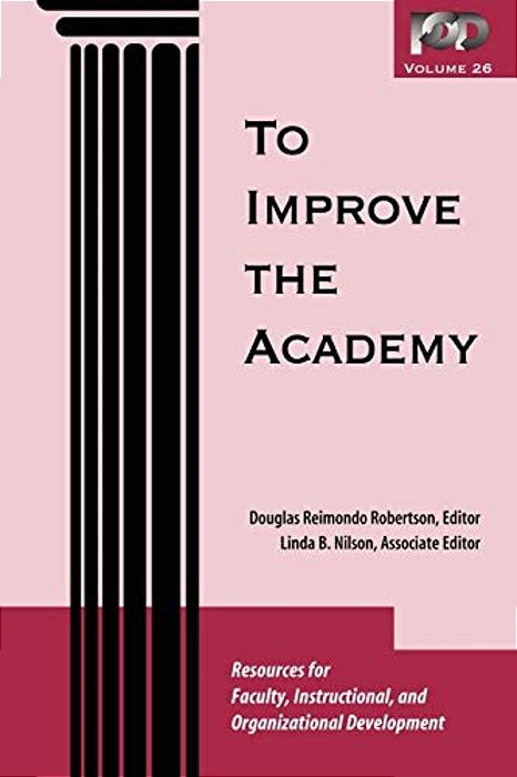 To Improve The Academy: Resources For Faculty, Instructional, And Organizational Development-..
