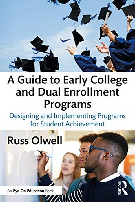 A Guide To Early College And Dual Enrollment Programs: Designing And Implementing Programs For Student Achievement-..