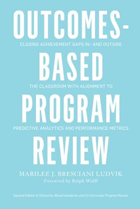 Outcomes-Based Program Review: Closing Achievement Gaps In- And Outside The Classroom With Alignment To Predictive Analytics And Performance Metrics-..