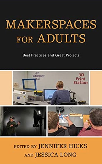 Makerspaces For Adults: Best Practices And Great Projects-..