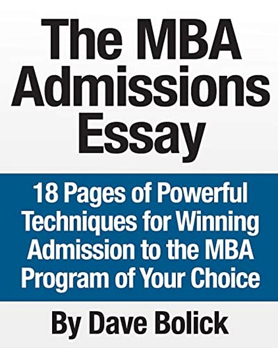 The Mba Admissions Essay: 18 Pages Of Powerful Techniques For Winning Admission To The Mba Program Of Your Choice-..