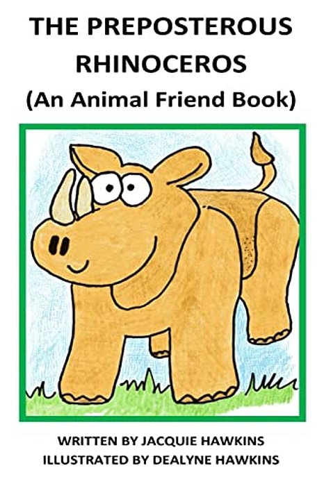 The Preposterous Rhinoceros: This Talented Rhinoceros Is Not Satisfied And Decides He Cannot Be Happy Unless He Can Do The One Thing He Can't Do... -..