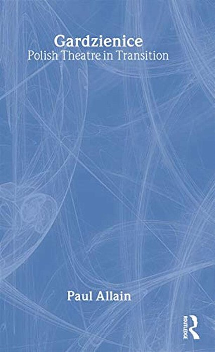 Gardzienice: Polish Theatre In Transition-..