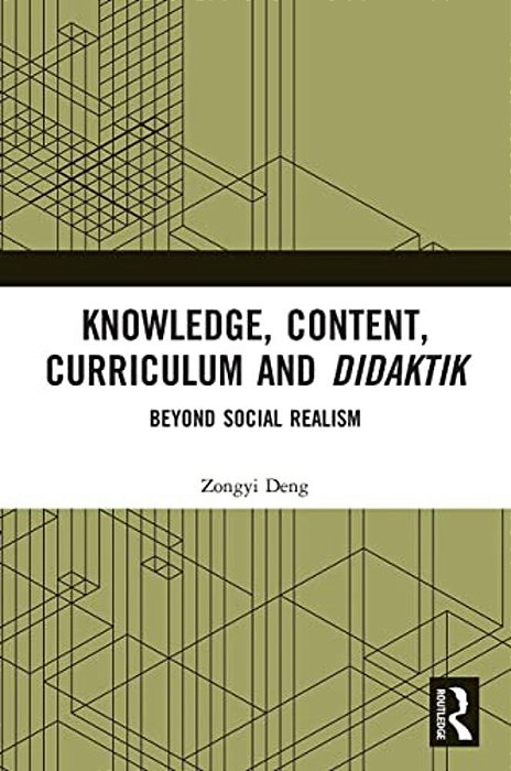 Knowledge, Content, Curriculum And Didaktik: Beyond Social Realism-..