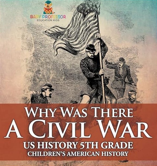 Why Was There A Civil War? US History 5Th Grade Children's American History-..