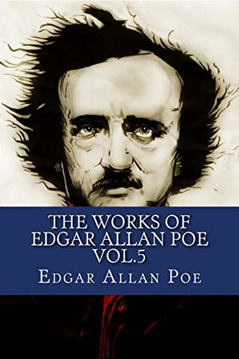 The Works Of Edgar Allan Poe Vol.5-..