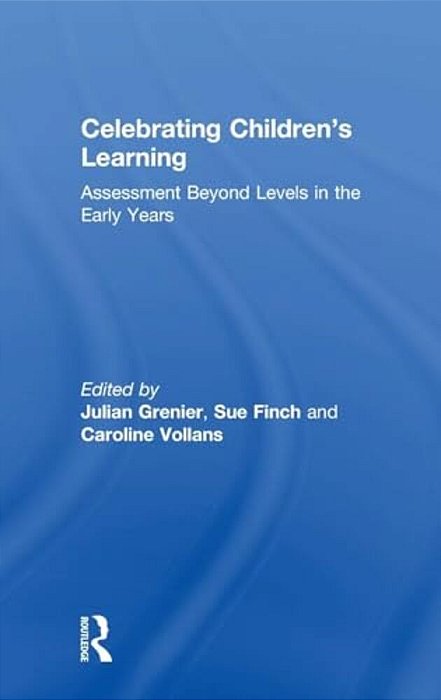 Celebrating Children's Learning: Assessment Beyond Levels In The Early Years-..