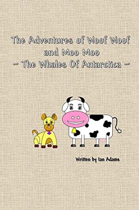 The Adventures Of Woof Woof And Moo Moo - The Whales Of Antarctica-..