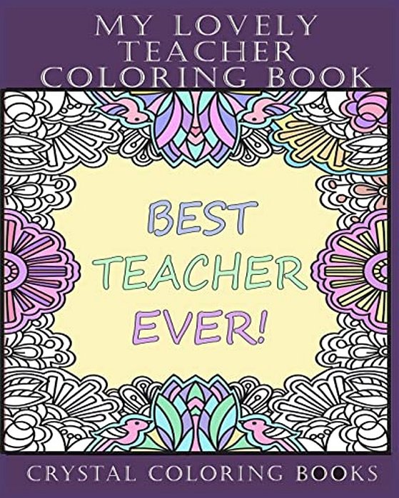 My Lovely Teacher Coloring Book: 30 My Lovely Teacher Coloring Pages. Stress Relief Teacher Adult Coloring Pages. The Perfect Gift For Anyone That Lov-..