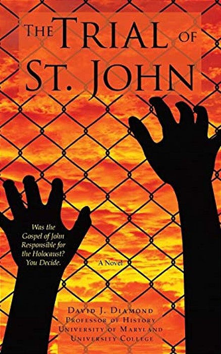The Trial Of St. John: Was The Gospel Of John Responsible For The Holocaust? You Decide. -..