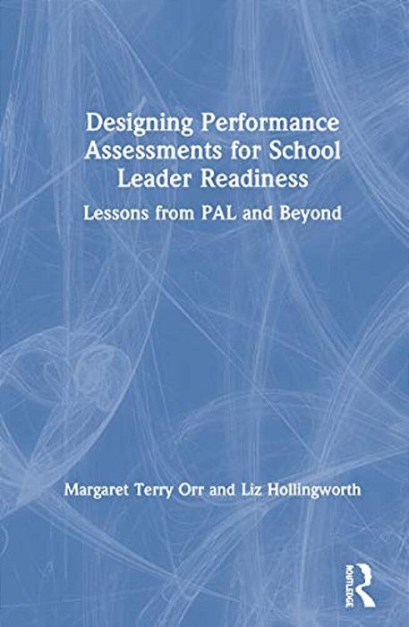 Designing Performance Assessments For School Leader Readiness: Lessons From Pal And Beyond-..