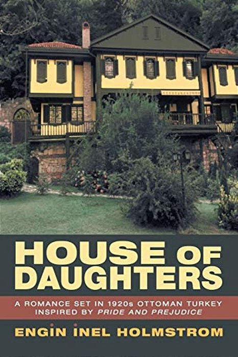House Of Daughters: A Romance Set In 1920S Ottoman Turkey Inspired By Pride And Prejudice-..
