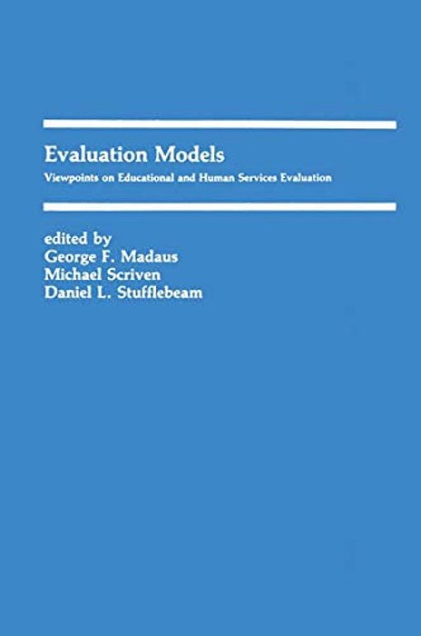 Evaluation Models: Viewpoints On Educational And Human Services Evaluation-..