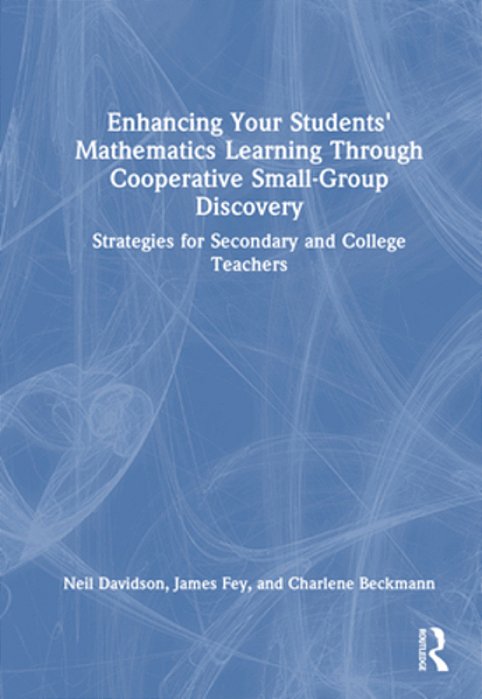 Enhancing Your Students' Mathematics Learning Through Cooperative Small-Group Discovery: Strategies For Secondary And College Teachers-..