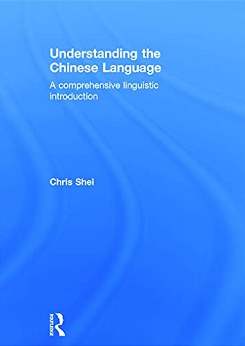 Understanding The Chinese Language: A Comprehensive Linguistic Introduction-..
