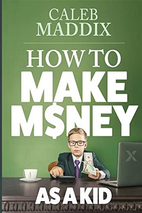 How To Make Money As A Kid-..