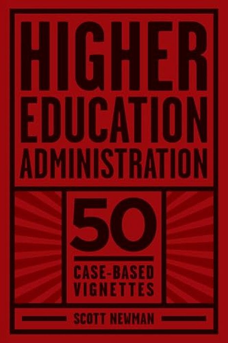 Higher Education Administration: 50 Case-Based Vignettes-..