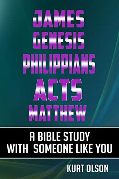 James, Genesis, Philippians, Acts, Matthew: A Bible Study With Someone Like You-..