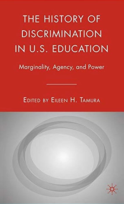 The History Of Discrimination In U. S. Education: Marginality, Agency, And Power-..