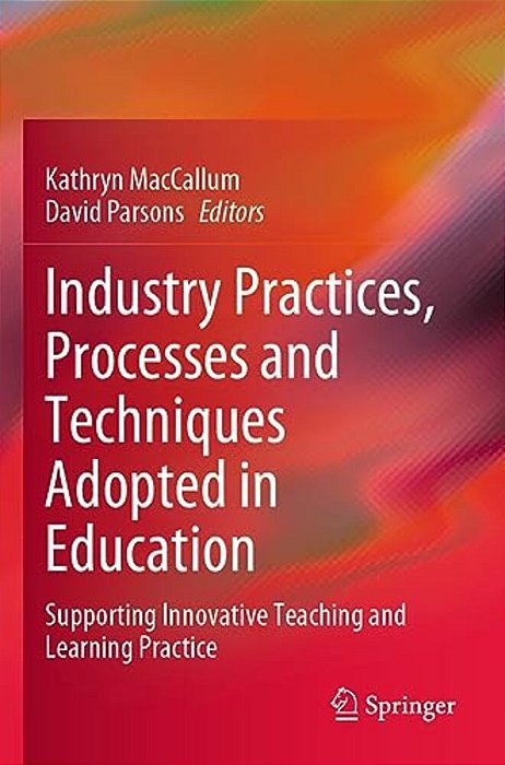 Industry Practices, Processes And Techniques Adopted In Education: Supporting Innovative Teaching And Learning Practice-..