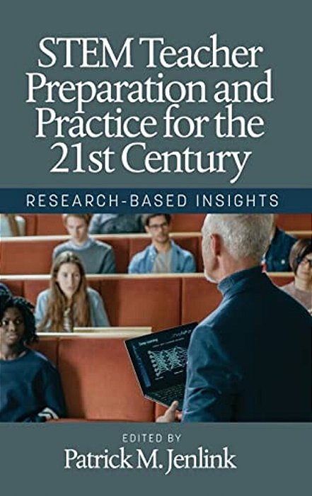 Stem Teacher Preparation And Practice For The 21St Century: Research-Based Insights-..