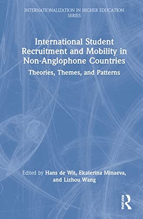 International Student Recruitment And Mobility In Non-Anglophone Countries: Theories, Themes, And Patterns-..
