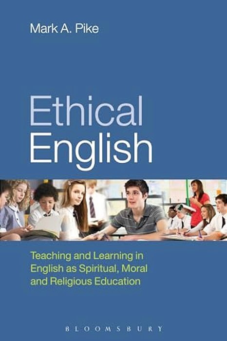 Ethical English: Teaching And Learning In English As Spiritual, Moral And Religious Education-..