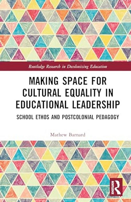 Making Space For Cultural Equality In Educational Leadership: School Ethos And Postcolonial Pedagogy-..