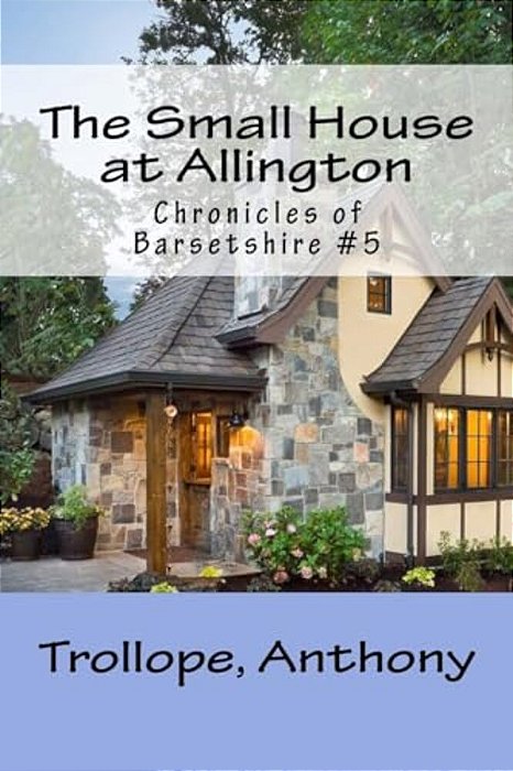 The Small House At Allington: Chronicles Of Barsetshire #5-..