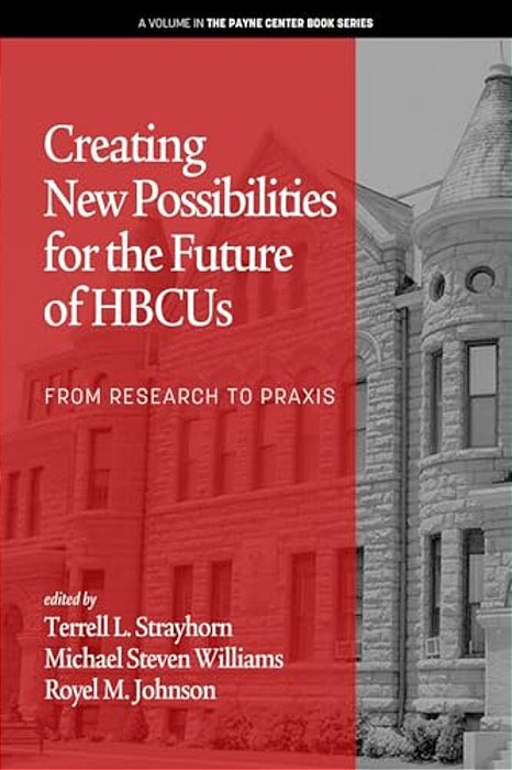 Creating New Possibilities For The Future Of Hbcus: From Research To Praxis-..