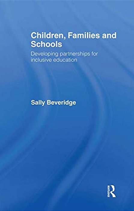 Children, Families And Schools: Developing Partnerships For Inclusive Education-..
