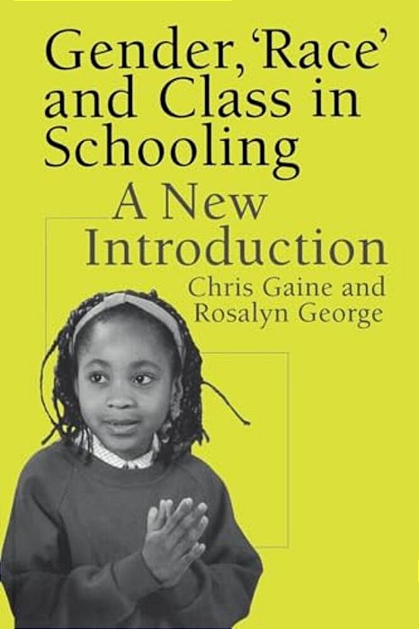 Gender, 'Race' And Class In Schooling: A New Introduction-..