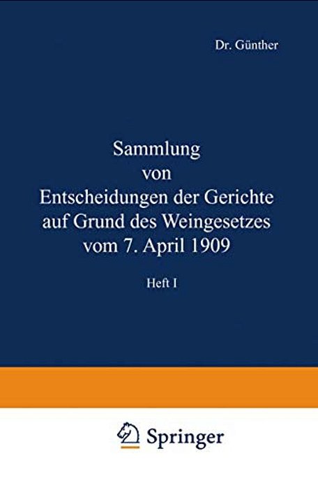 Sammlung Von Entscheidungen Der Gerichte Auf Grund Des Weingesetzes Vom 7. April 1909: Heft I-..